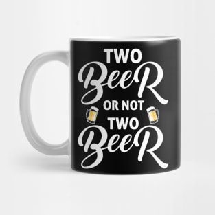 Two beer or not two beer funny drinking quotes Mug